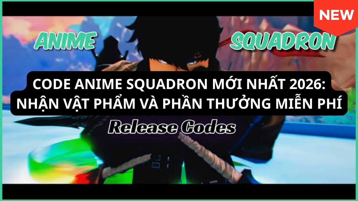 Code Anime Squadron mới 06/2026: Nhận vật phẩm và phần thưởng miễn phí