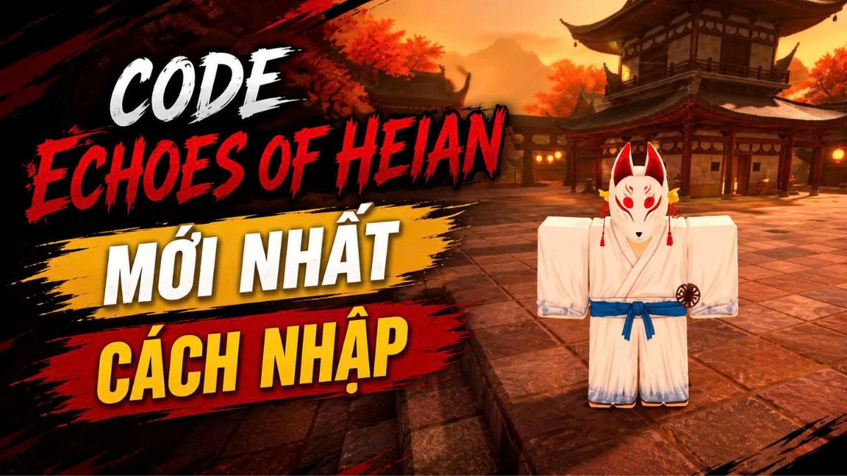 Code Echoes of Heian mới nhất 05/2026, cách nhập