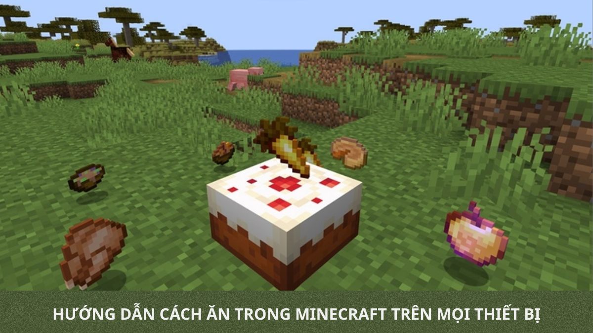 Cách ăn trong Minecraft trên điện thoại, máy tính