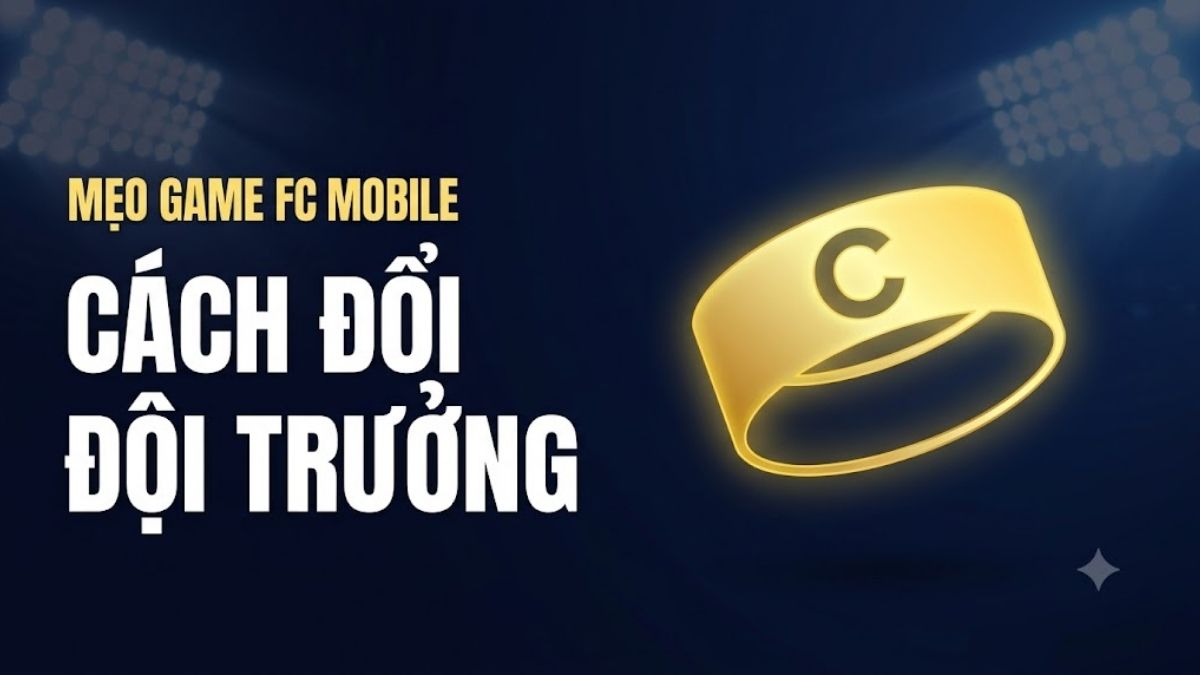 Cách đổi đội trưởng trong FC Mobile đơn giản cho tân thủ
