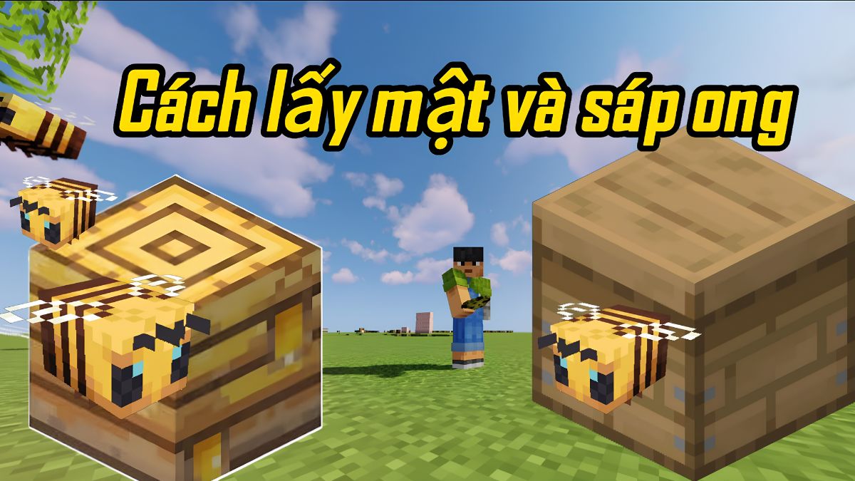 Cách lấy mật ong trong Minecraft an toàn không bị đốt, dễ dàng