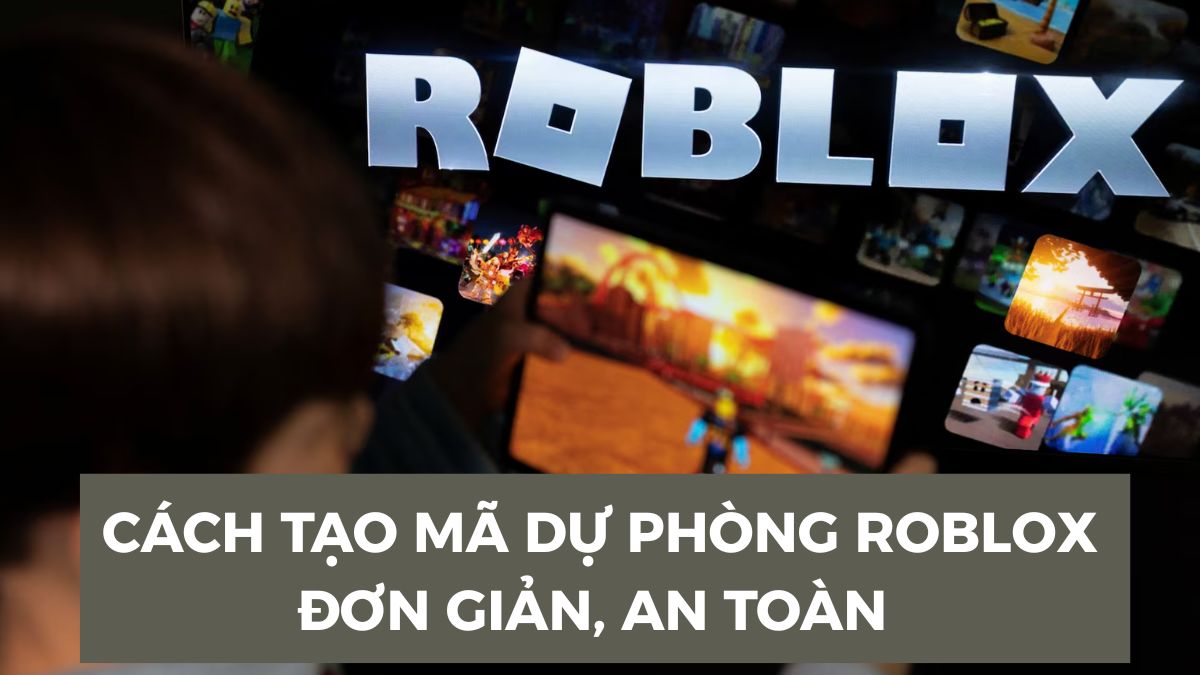 Cách tạo mã dự phòng Roblox đơn giản, an toàn nhất