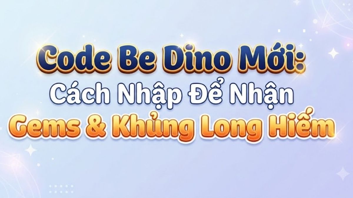 Full code Be Dino mới nhất tháng 09/2026