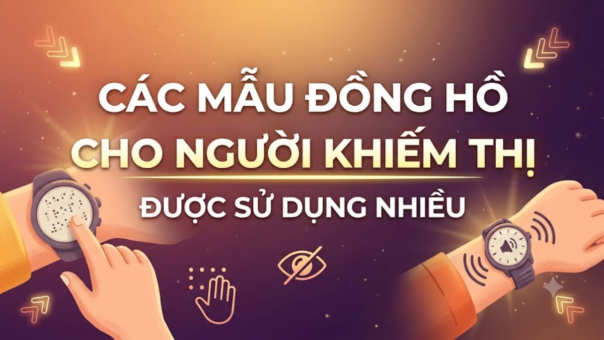 Các mẫu đồng hồ cho người khiếm thị được sử dụng nhiều