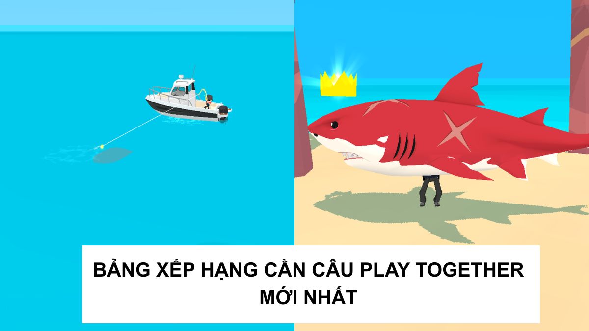 Bảng xếp hạng cần câu Play Together mới nhất 2026 