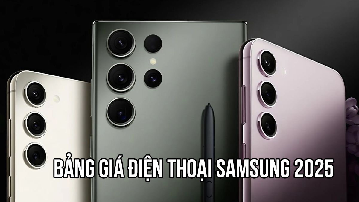 Bảng giá điện thoại Samsung 2025 mới nhất hiện nay