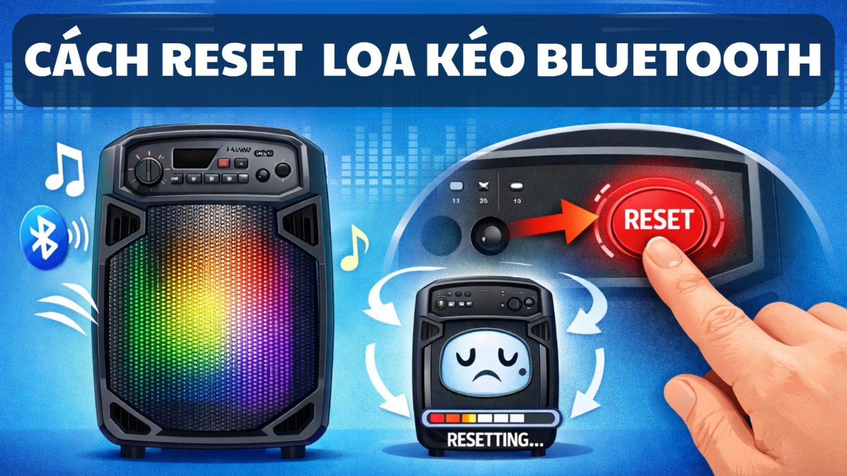 Cách reset loa kéo Bluetooth đơn giản, khắc phục lỗi nhanh chóng