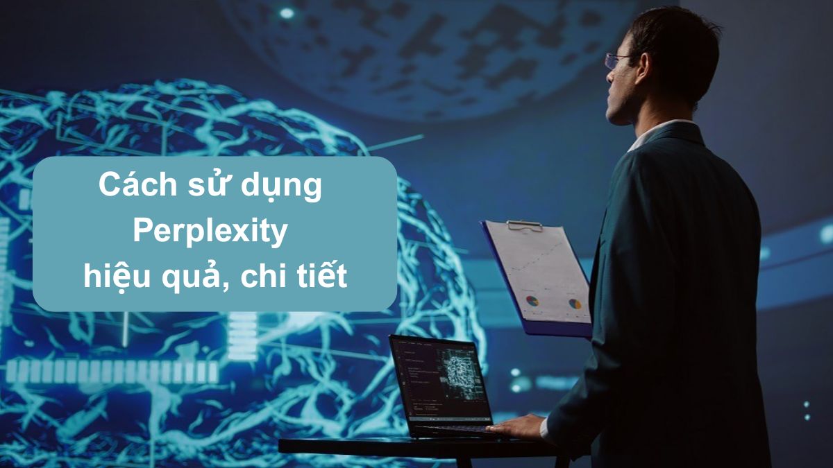 Cách sử dụng Perplexity hiệu quả chi tiết nhất 2025