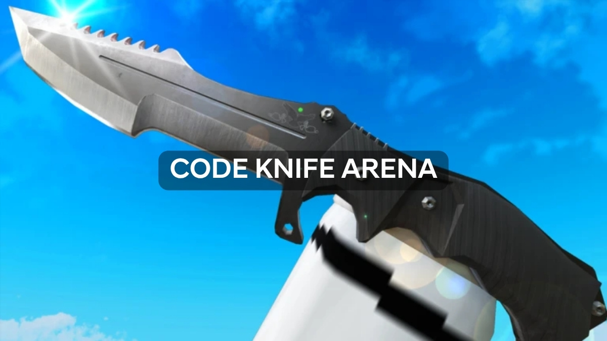 Code Knife Arena 04/2026: Update nhanh và đầy đủ nhất