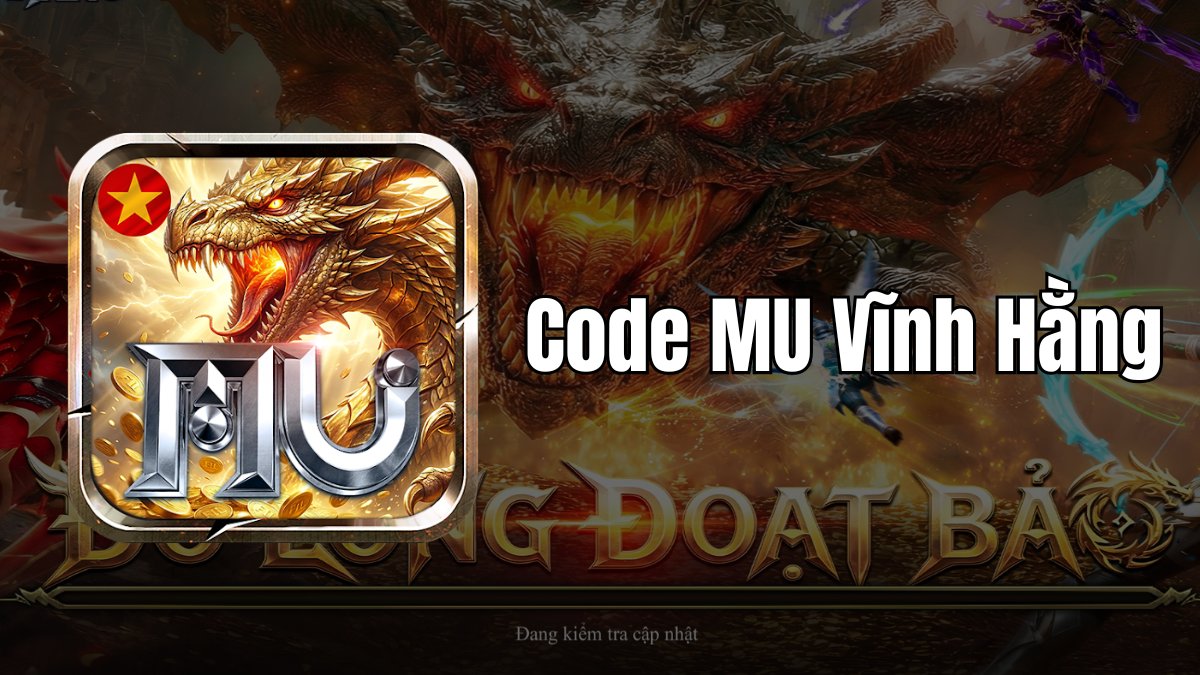 Tổng hợp code MU Vĩnh Hằng 2026 và cách nhập