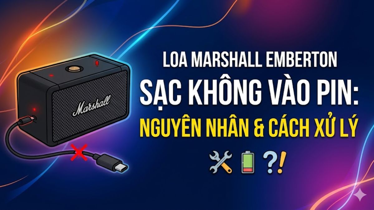 Loa Marshall Emberton sạc không vào pin: nguyên nhân và cách xử lý