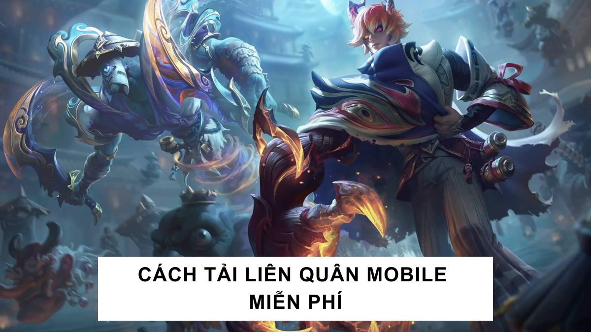 Tải Liên Quân Mobile miễn phí - Bản cập nhật mới nhất