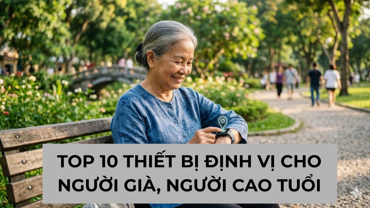 Top 10 thiết bị định vị cho người già, người cao tuổi
