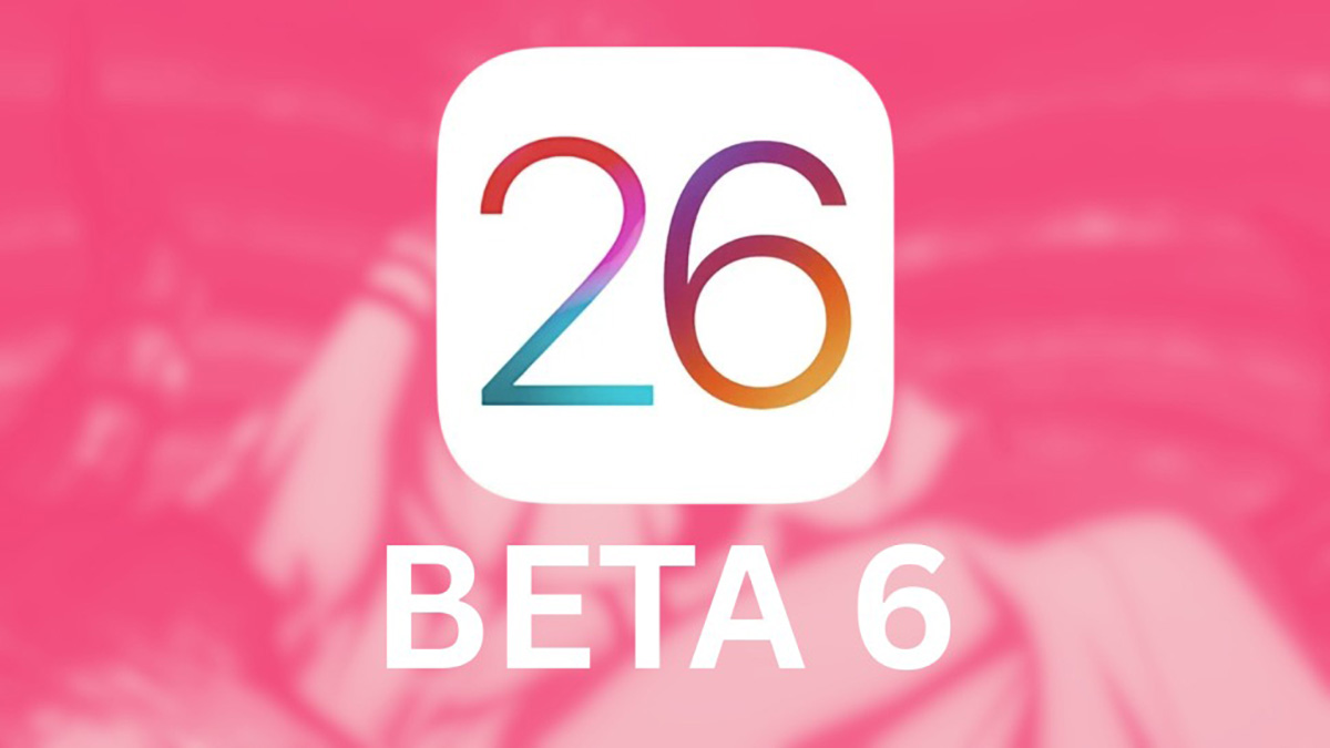iOS 26 beta 6 Developer Beta có gì mới? iPhone nào được cập nhật?