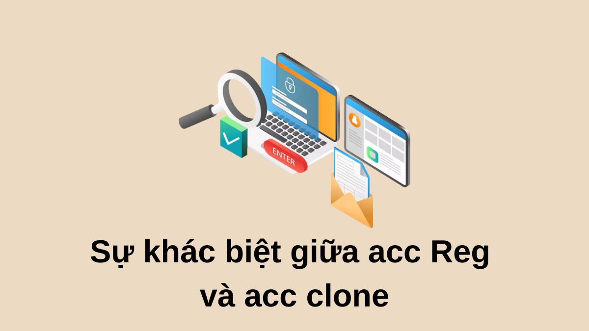 Sự khác biệt giữa acc Reg và acc clone