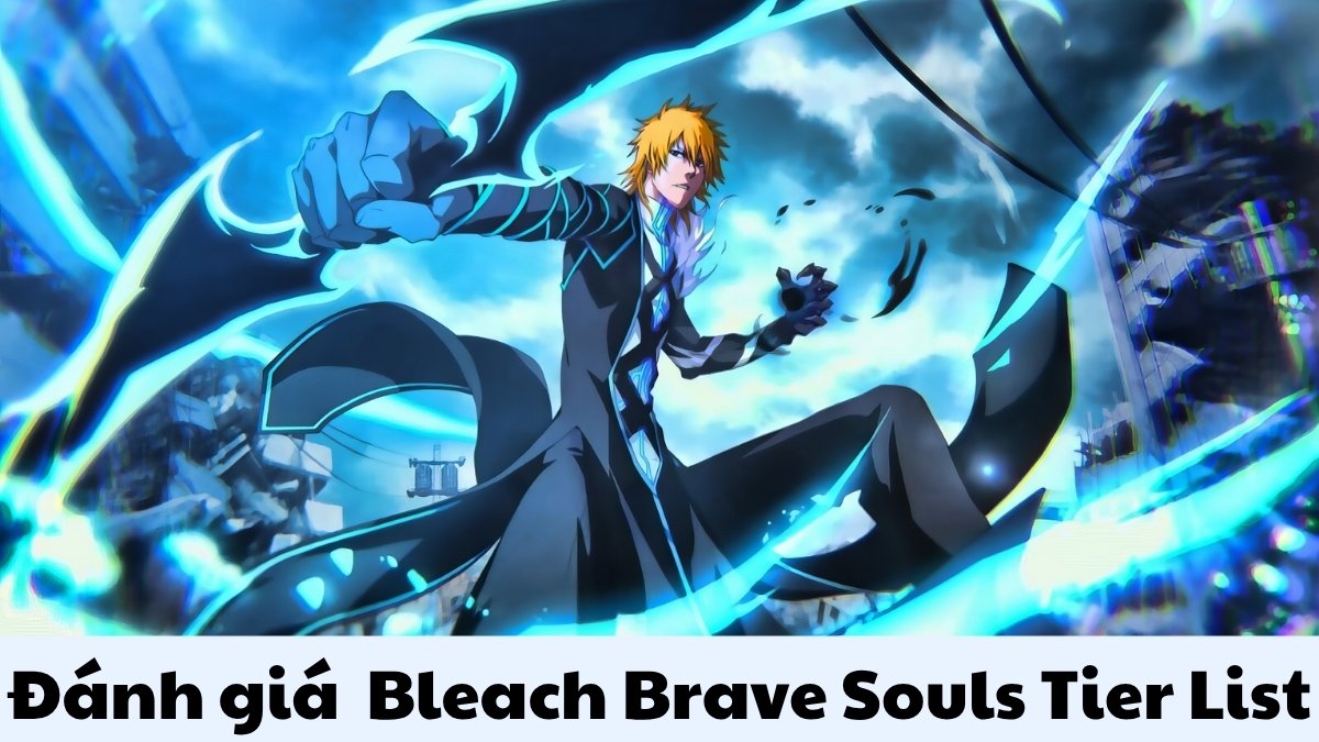 Phân tích ưu & nhược điểm từng nhân vật Bleach Brave Souls
