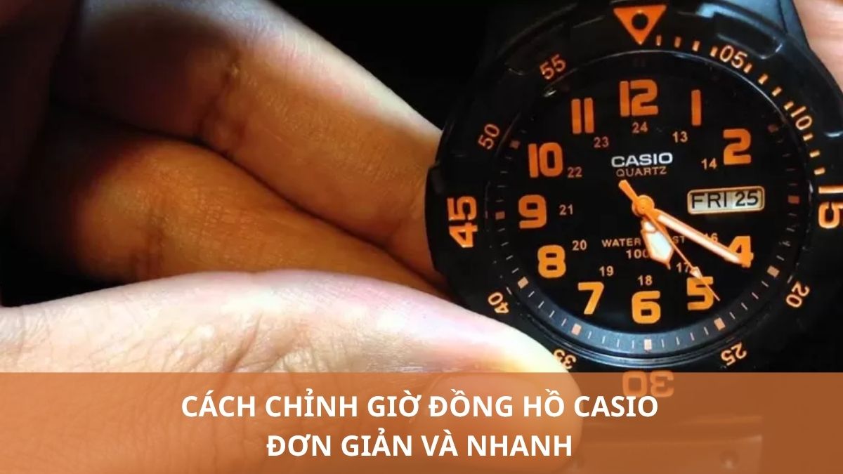 Cách chỉnh giờ đồng hồ Casio đơn giản và nhanh 