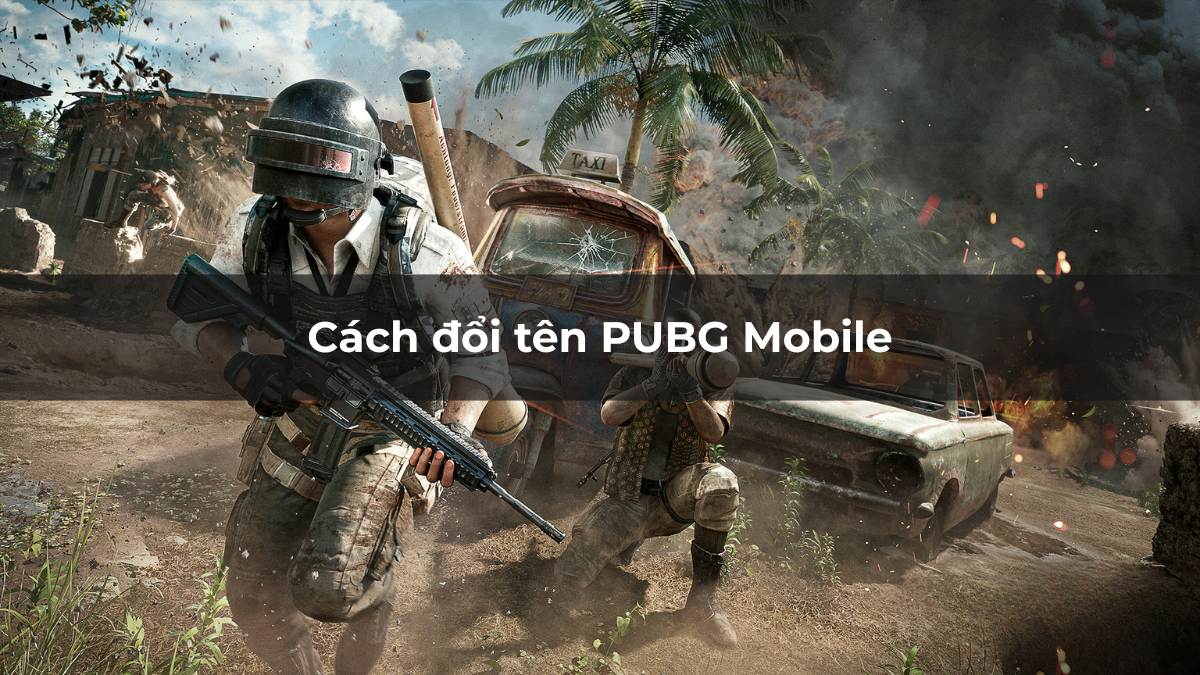 Cách đổi tên PUBG Mobile 2025: Hướng dẫn chi tiết cho người mới