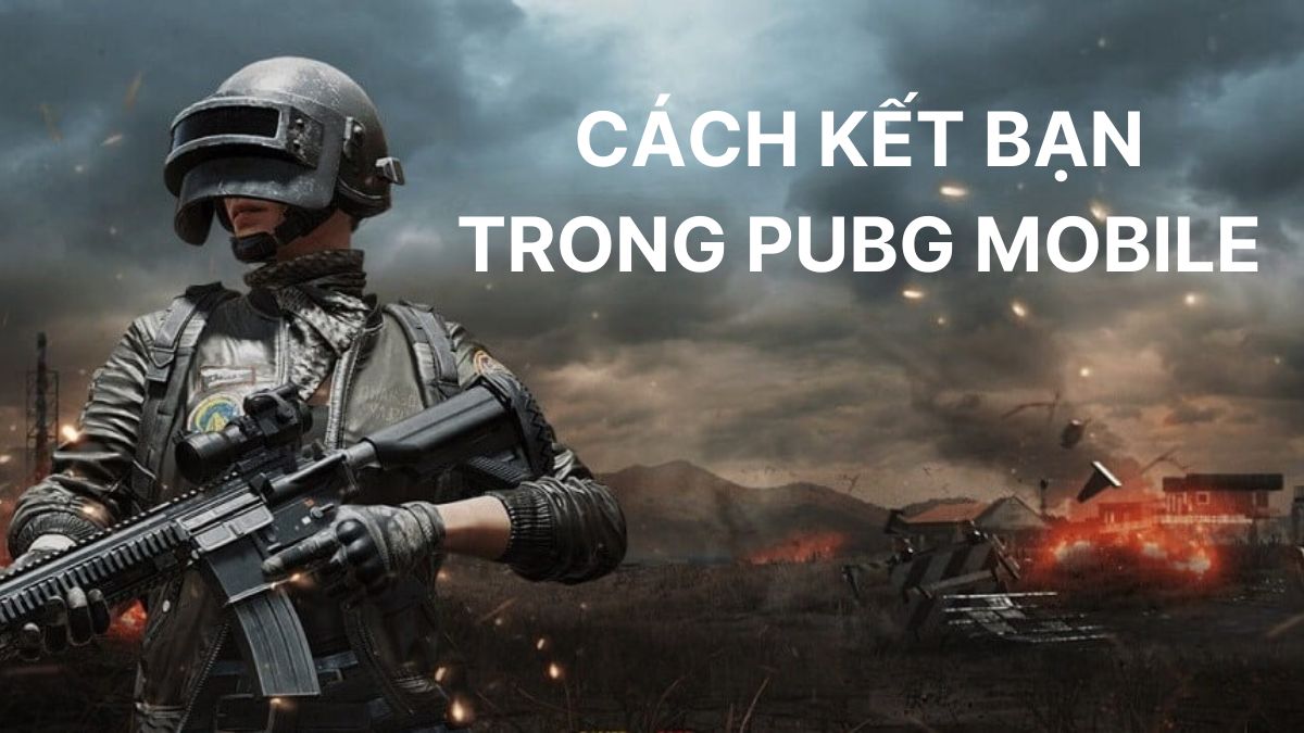 Cách kết bạn trong PUBG Mobile nhanh và đơn giản