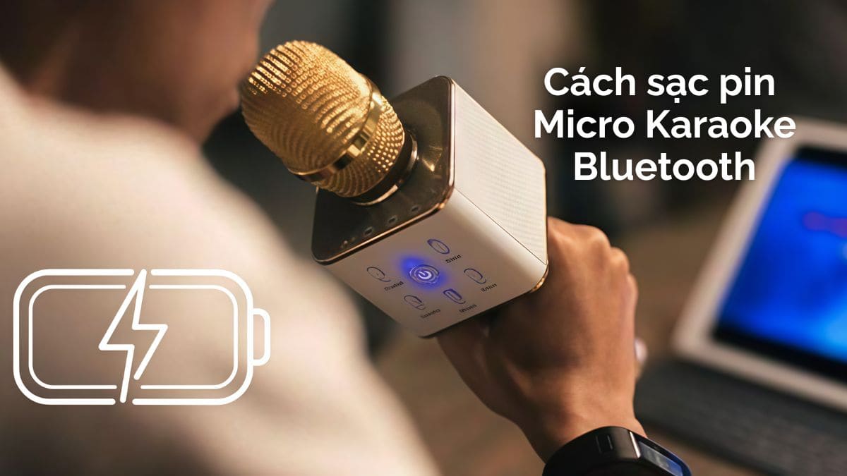 Cách sạc pin micro karaoke Bluetooth đúng chuẩn, tránh chai pin