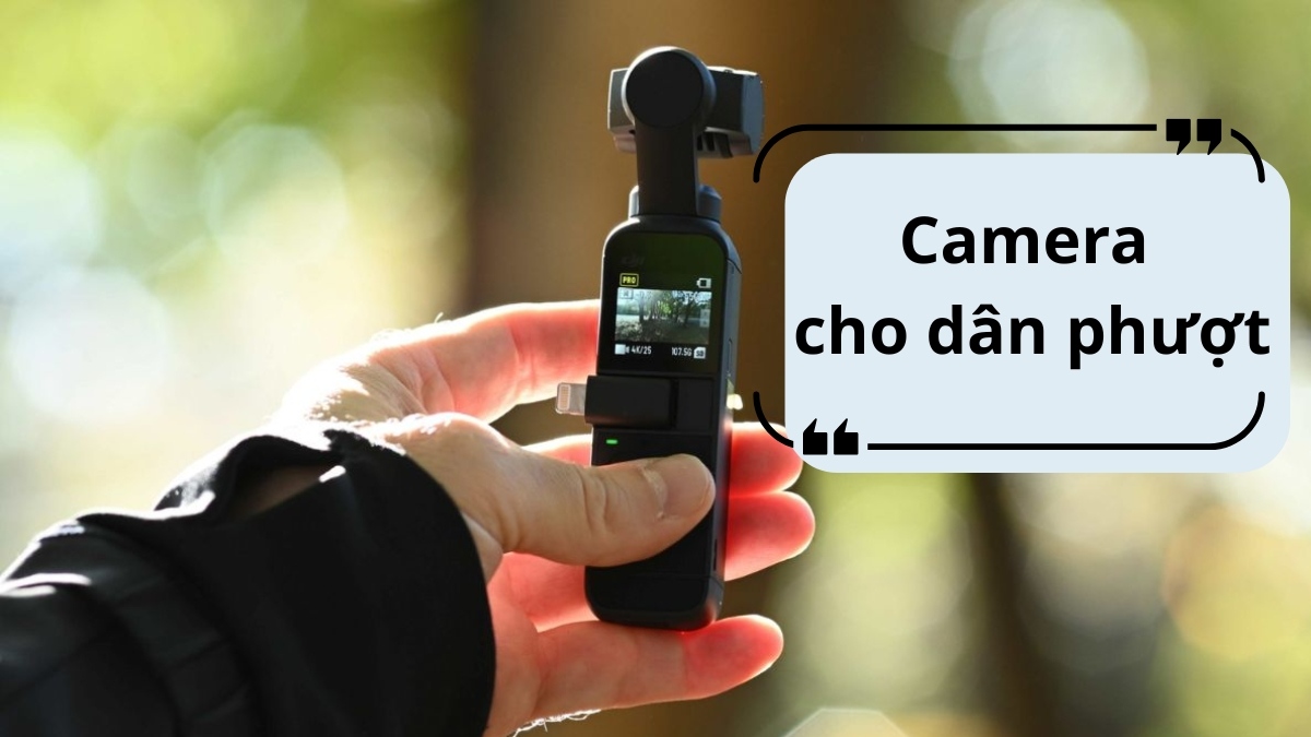 Top 7 camera cho dân phượt cần nhỏ gọn, chống rung đáng mua