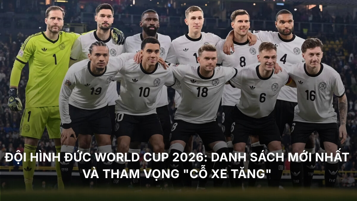 Đội Hình Đức World Cup 2026: Danh Sách Mới Nhất Và Tham Vọng "Cỗ Xe Tăng" 