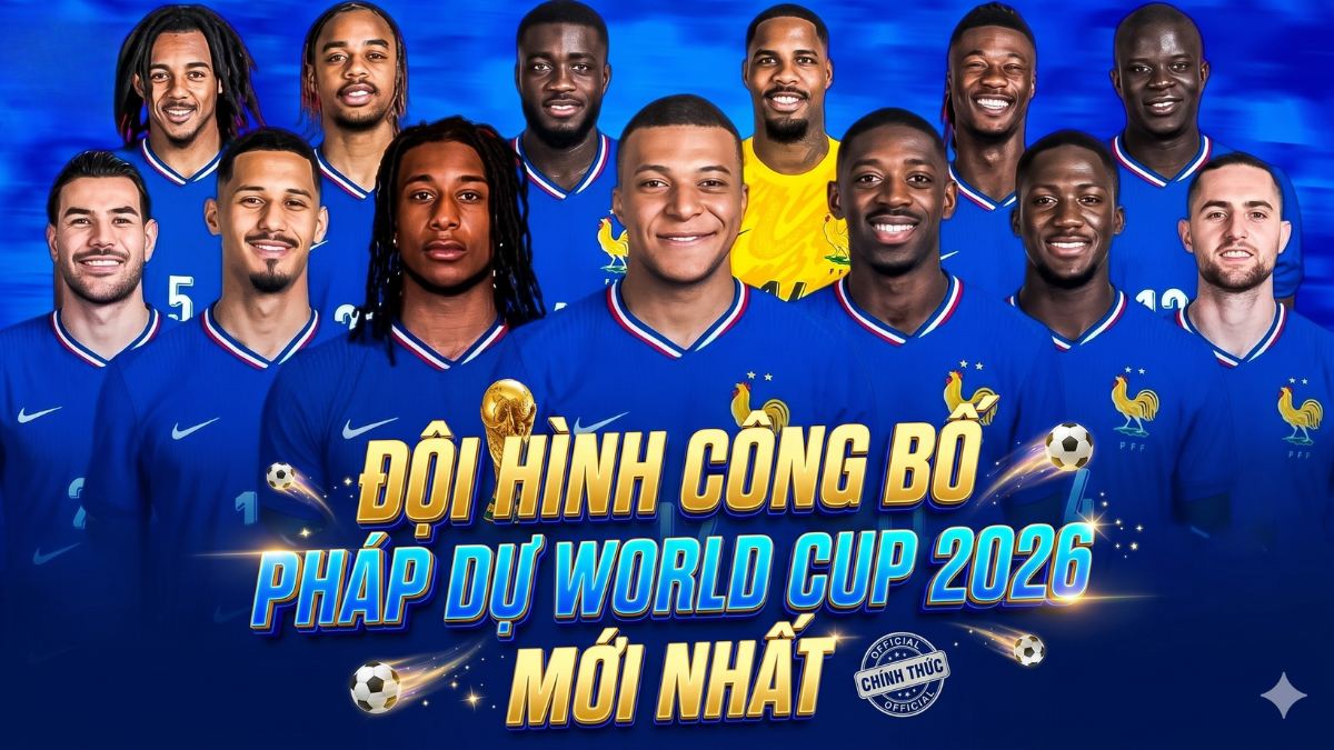 Đội hình công bố Pháp dự World Cup 2026 mới nhất