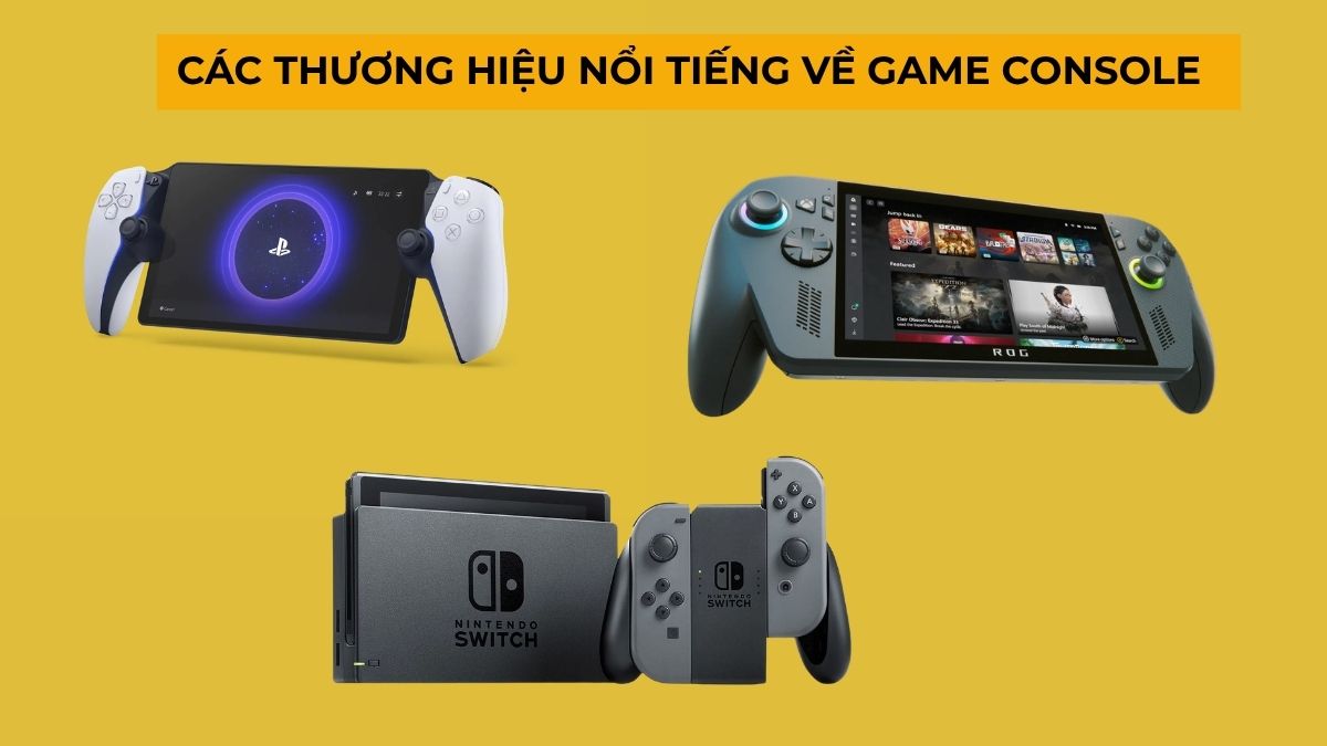 Các thương hiệu nổi tiếng về Game Console