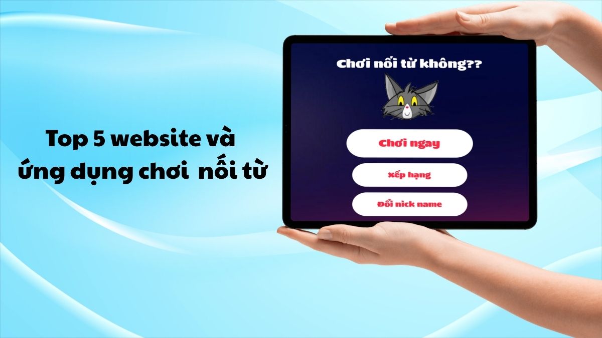 Top 5 website và ứng dụng chơi game nối từ online hay