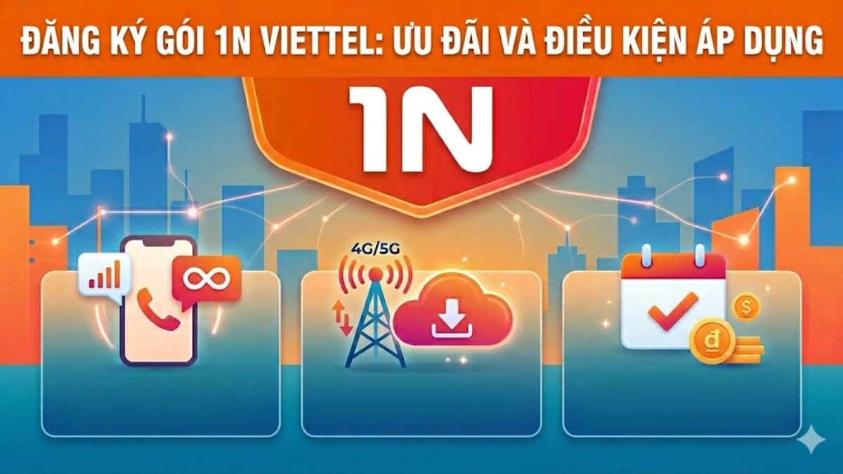 Đăng ký gói 1N Viettel: Ưu đãi và điều kiện áp dụng
