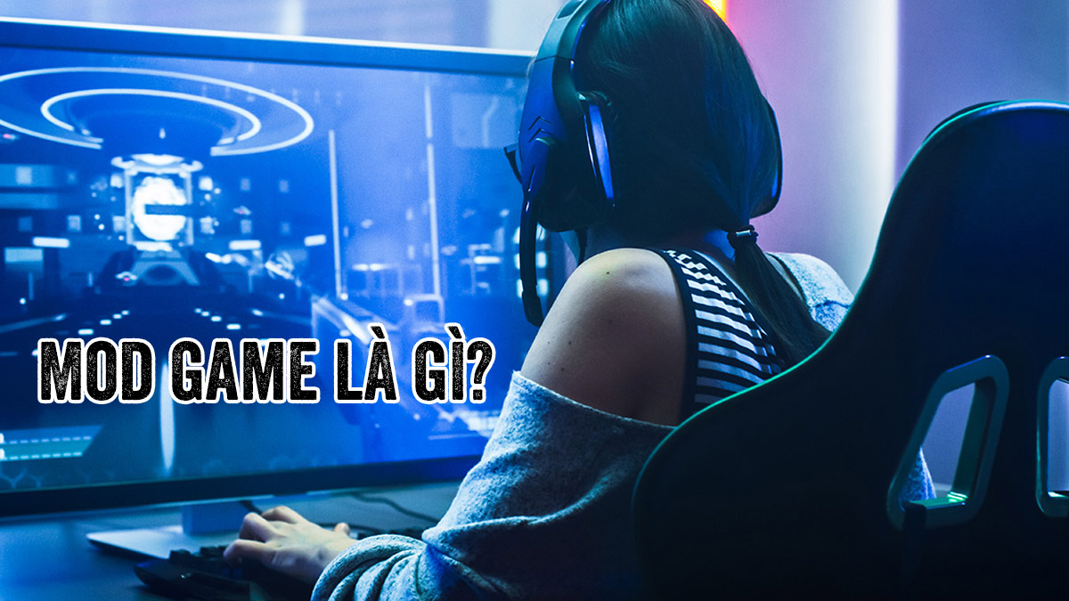 Mod game là gì? Ưu và nhược điểm khi dùng Mod trong game