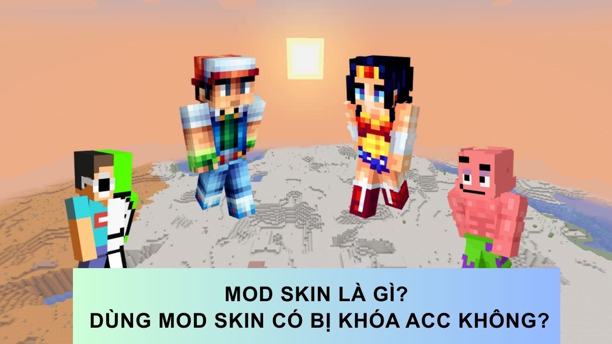Mod skin là gì? Dùng mod skin có bị khóa acc không?