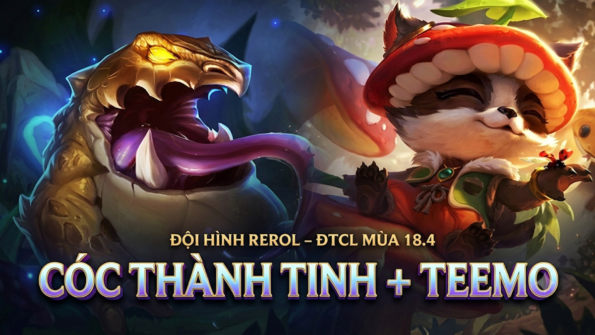ĐTCL mùa 18.4: Đội hình Cóc Thành Tinh Teemo reroll dễ chơi dễ top