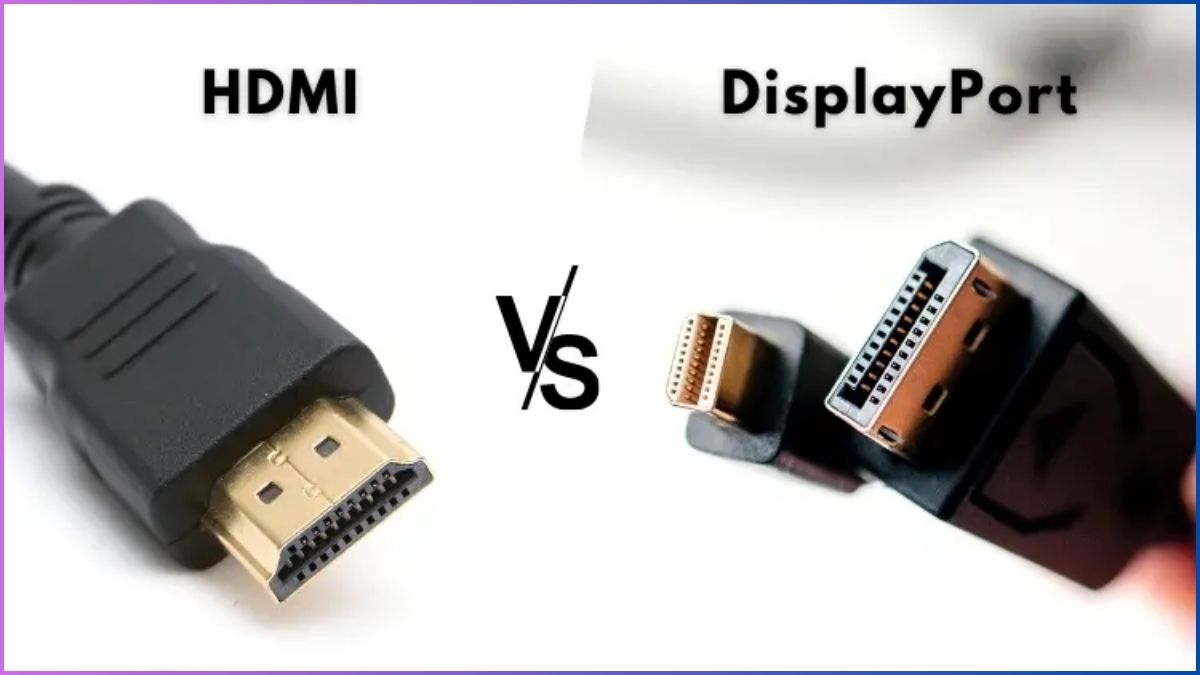 So sánh cổng DisplayPort và HDMI