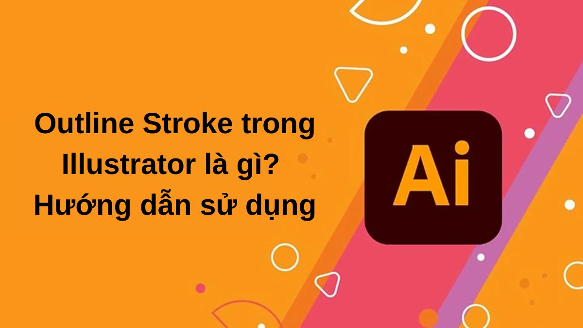 Outline Stroke trong Illustrator là gì? Hướng dẫn sử dụng