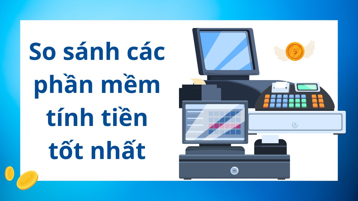 So sánh các phần mềm tính tiền