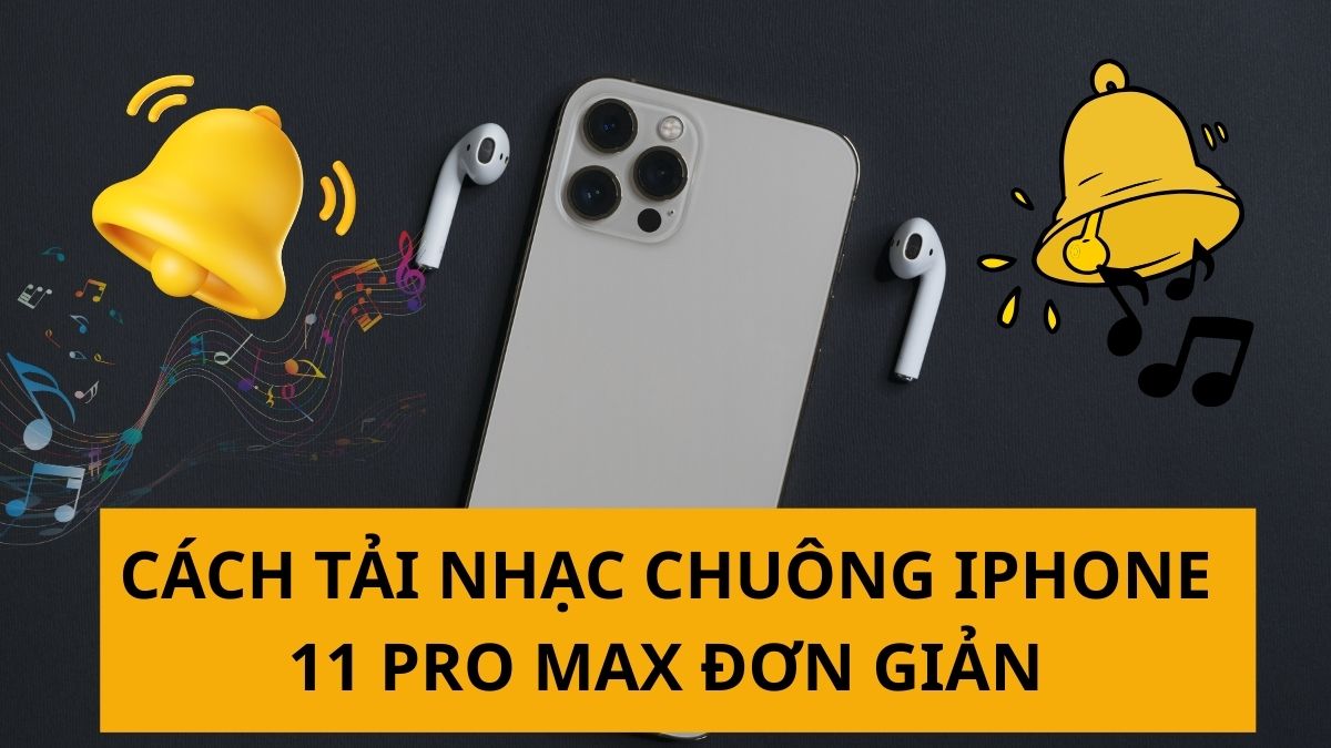 Cách tải nhạc chuông iPhone 11 Pro Max đơn giản
