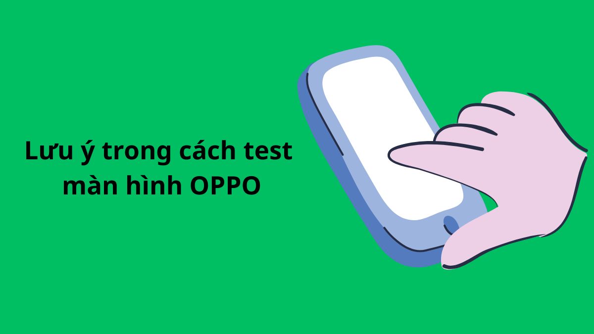 Các lưu ý trong cách test màn hình OPPO