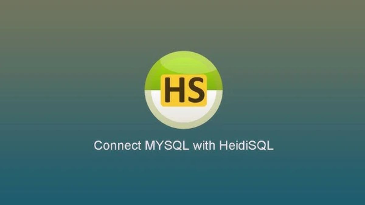 Hướng dẫn Download HeidiSQL: Quản trị Database MySQL/SQL Server miễn phí, nhẹ nhất
