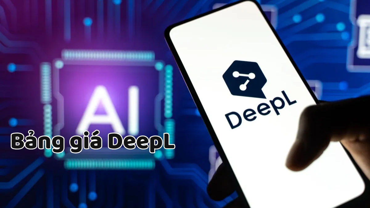 Bảng giá DeepL mới nhất 2025, cách tạo tài khoản miễn phí