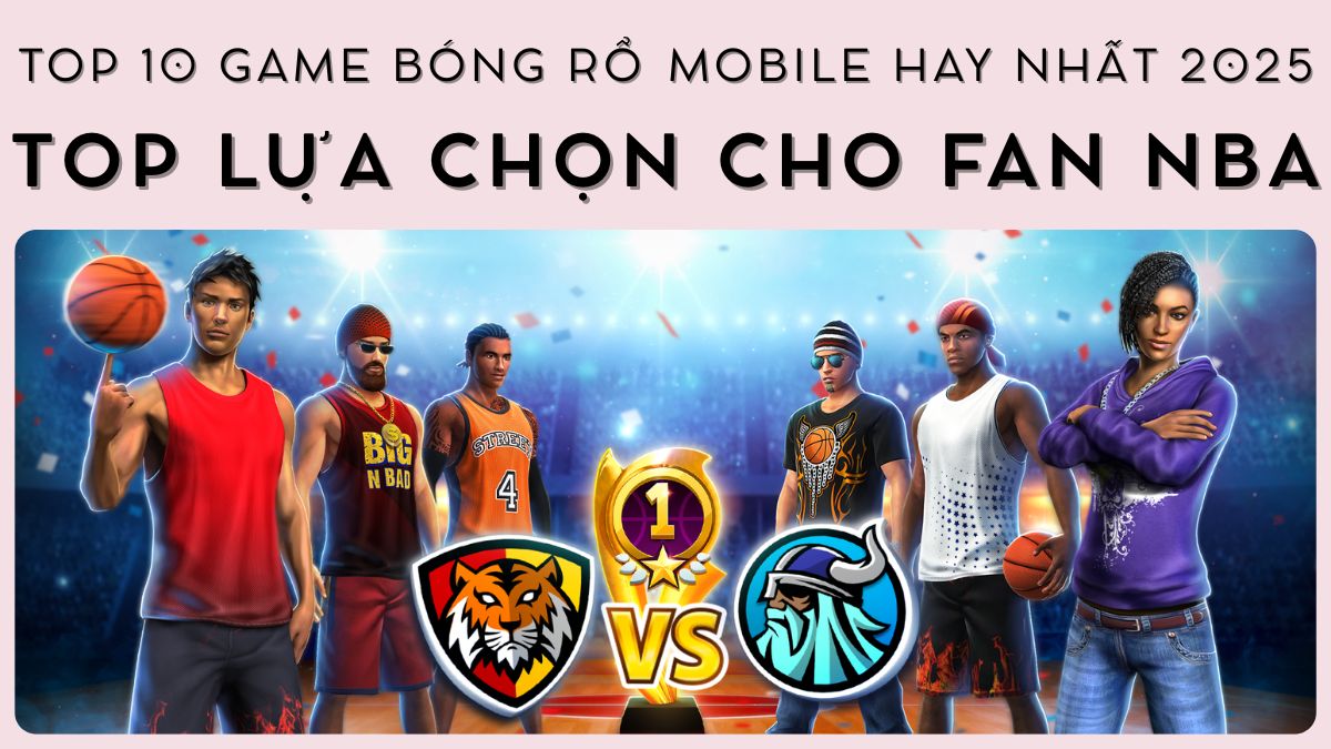 Top 10 game bóng rổ mobile hay nhất 2025 – Top lựa chọn cho fan NBA