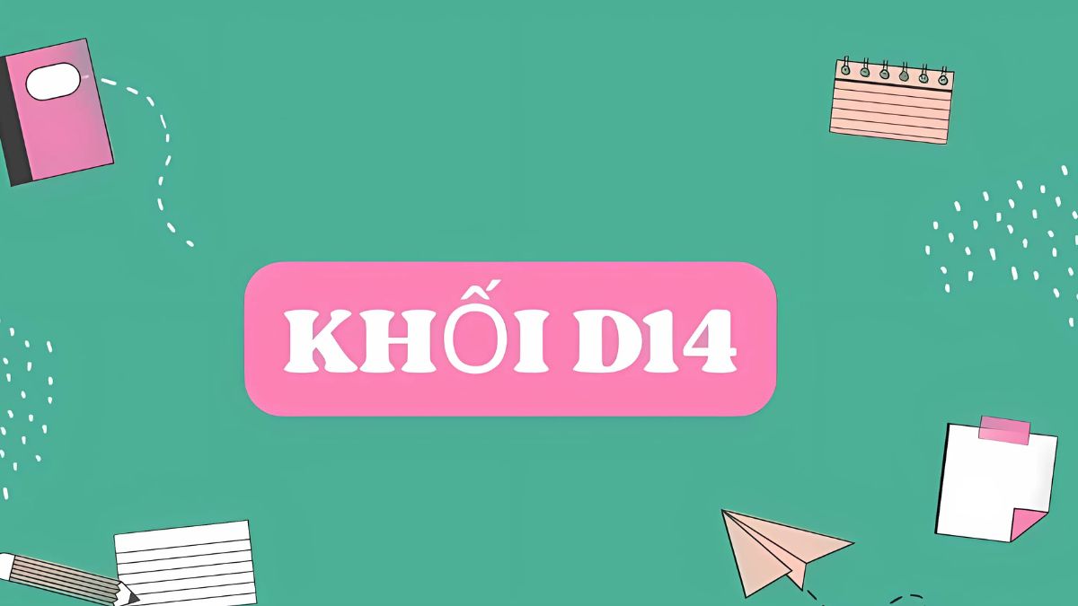D14 gồm những môn nào? Các ngành học HOT nhất cho khối D14
