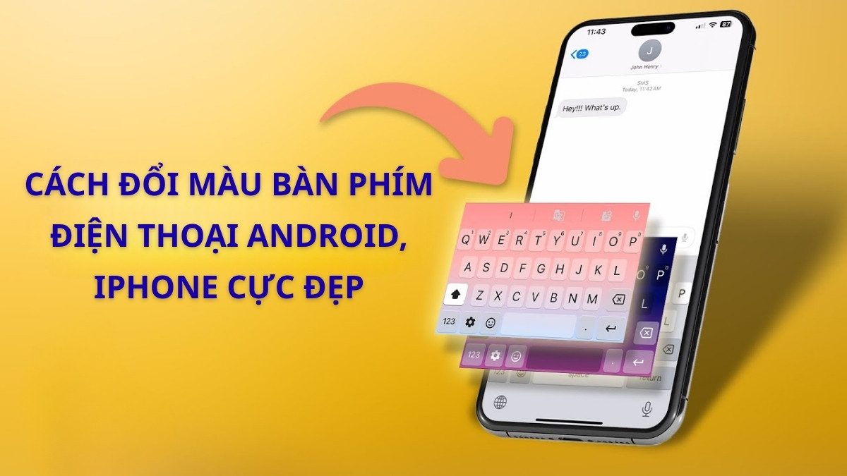 Cách đổi màu bàn phím điện thoại Android, iPhone cực đẹp