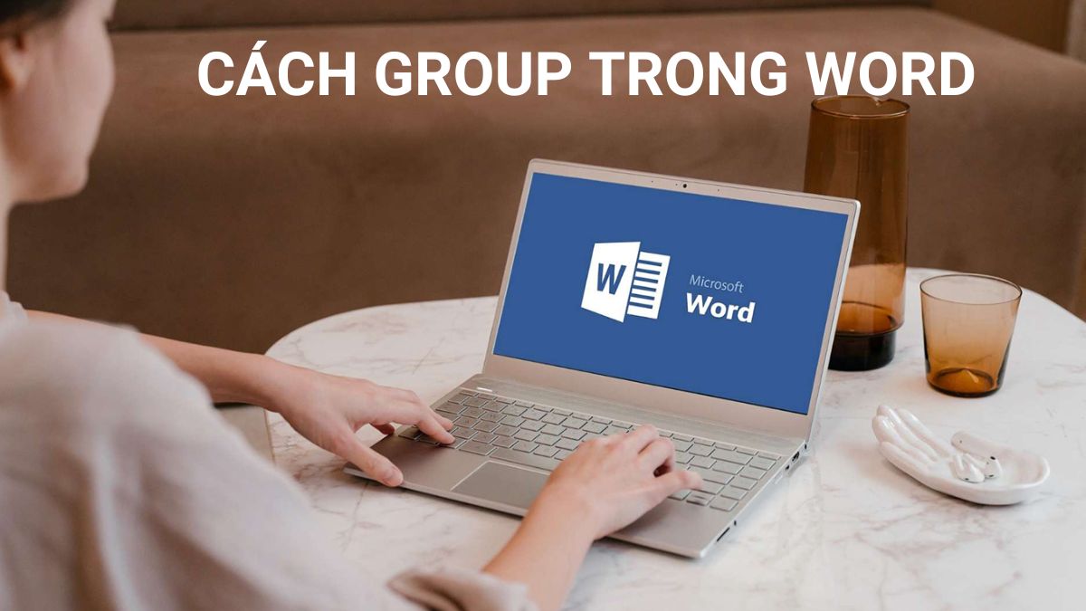 Tại sao cần biết cách group trong Word