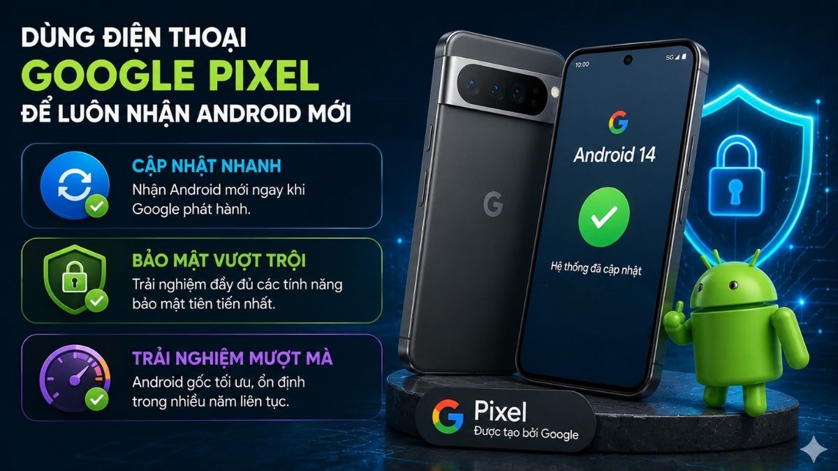 Dùng điện thoại Google Pixel để nâng cấp bản Android mới nhất