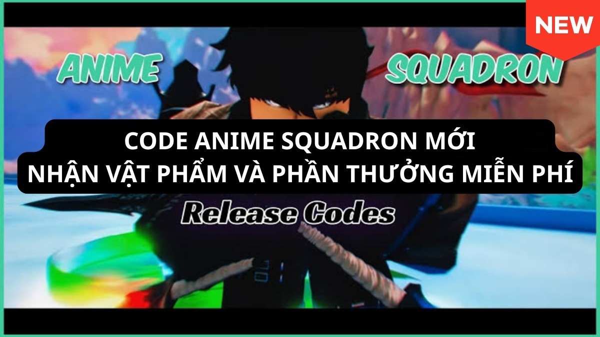 Code Anime Squadron mới 06/2026: Nhận vật phẩm và phần thưởng miễn phí