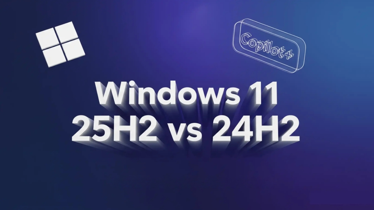 So sánh Windows 11 25H2 và 24H2: Khác biệt lớn về AI, hiệu năng và bảo mật, ai nên nâng cấp?