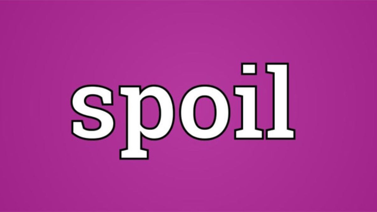 Spoil là gì? Ý nghĩa của Spoil trong phim ảnh là gì?