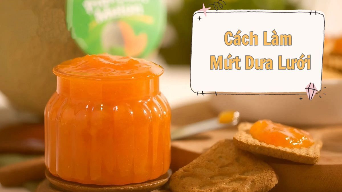 Hướng dẫn công thức cách làm mứt dưa lưới nhiều vị cực ngon