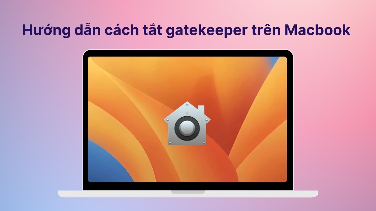 Hướng dẫn cách tắt Gatekeeper trên Macbook siêu đơn giản